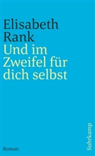 Elisabeth Rank - Und im Zweifel für dich selbst