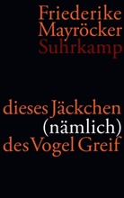 Friederike Mayröcker - Dieses Jäckchen (nämlich) des Vogel Greif