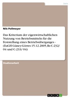 Nils Pollmeyer - Das Kriterium der eigenwirtschaftlichen Nutzung von Betriebsmitteln für die Feststellung eines Betriebsüberganges - (EuGH Güney-Görres 15.12.2005, Rs C-232/ 04 und C-233/ 04)