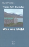 Theres Roth-Hunkeler - Was uns blüht