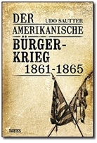 Udo Sautter - Der Amerikanische Bürgerkrieg 1861-1865