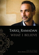 Tariq Ramadan, Ramadan Tariq - What I Believe