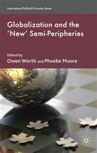 Owen Moore Worth, Moore, Moore, P. Moore, Phoebe Moore, Worth... - Globalization and the ''New'' Semi-Peripheries