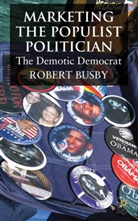 R Busby, R. Busby, Robert Busby - Marketing the Populist Politician