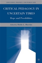 Sheila L. Macrine, MACRINE SHEILA L, Macrine, S. Macrine, Sheila L. Macrine - Critical Pedagogy in Uncertain Times