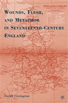 S Covington, S. Covington, Sarah Covington, Covington Sarah - Wounds, Flesh, and Metaphor in Seventeenth-Century England