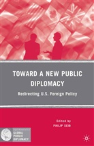 P Seib, P. Seib, Philip Seib, Philip Seib - Toward a New Public Diplomacy