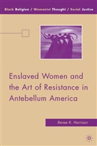 R Harrison, R. Harrison, Renee K. Harrison, HARRISON RENEE K - Enslaved Women and the Art of Resistance in Antebellum America