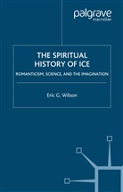 e Wilson, E. Wilson, Eric G. Wilson - Spiritual History of Ice