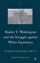 D Jackson, D. Jackson, David H. Jackson - Booker T. Washington and the Struggle Against White Supremacy