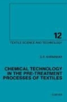 S. R. Karmakar, S.r. Karmakar, S.r. (College of Textile Technology Karmakar, KARMAKAR S R, Karmakar S.R. - Chemical Technology in the Pre-Treatment Processes of Textiles