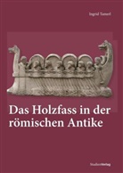 Ingrid Tamerl, Ingri Tamerl, Ingrid Tamerl - Das Holzfass in der römischen Antike
