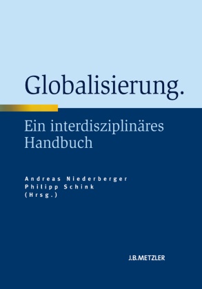 Niederberge, Andrea Niederberger, Andreas Niederberger, Schin, Schink, … - Globalisierung Ein interdisziplinäres Handbuch