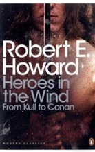John Clute, Robert E Howard, Robert E. Howard, Robert E. (Robert Ervin) Howard, John Clute - Heroes in the Wind: From Kull to Conan