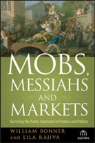 Bonner, Will Bonner, Willia Bonner, William Bonner, William Rajiva Bonner, Bonner William... - Mobs, Messiahs, and Markets