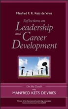 Manfred F. R. Kets de Vries, Kets de Vries, M Kets De Vries, Manfred Kets de Vries, Manfred F R Kets de Vries, Manfred F. R. Kets de Vries... - Reflections on Leadership and Career Development