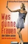 Patricia Marx, Susan Sistrom - Was dünne Frauen über Diäten wissen