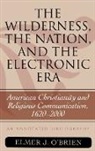 Elmer J. brien, O&amp;apos, Elmer J O'Brien, Elmer J. O'Brien - The Wilderness, the Nation, and the Electronic Era