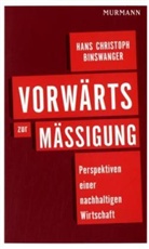 Hans Chr. Binswanger, Hans Christoph Binswanger, Hans-Christoph Binswanger - Vorwärts zur Mäßigung