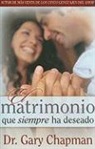 Gary Chapman - El Matrimonio Que Siempre Ha Deseado-Bolsillo = The Marriage You've Always Wanted