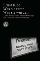 Ernst Klee - Was sie taten - Was sie wurden