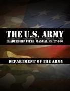 Leadership Center for Army and Us Army - The U.S. Army Leadership Field Manual FM 22-100