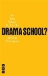 Helen Freeman - So You Want to Go to Drama School?