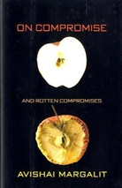 Avishai Margalit - On Compromise and Rotten Compromise