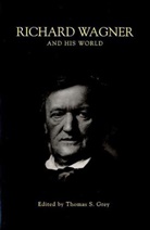 Thomas S. Grey, Thomas S. (EDT) Grey, Thomas Grey, Thomas S. Grey, Grey Thomas S. - Richard Wagner and His World