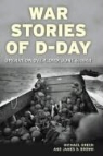 James D. Brown, Michael Green, Michael Brown Green, Edward Monroe-Jones - War Stories of D-Day