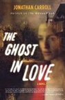 Jonathan Carroll - The Ghost in Love