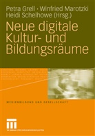Petra Grell, Winfrie Marotzki, Winfried Marotzki, Heidi Schelhowe - Neue digitale Kultur- und Bildungsräume