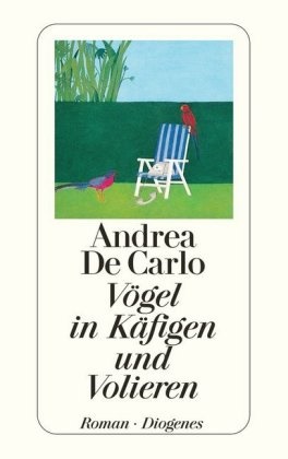 Andrea De Carlo - Vögel in Käfigen und Volieren - Roman