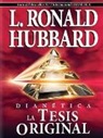 L. Ron Hubbard - Dianetica: La Tesis Original = Dianetics: The Original Thesis