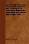 William Moorcroft - Travels in the Himalayan Provinces of Hindustan and the Punjab - In Ladakh and Kashmir in Peshawar, Kabul, Kunduz and Bokhara - Vol. I