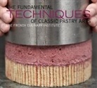 Judith Choate, French Culinary Institute, Judith French Culinary Institute Choate, Judith French Culinary Institute/ Choate, The French Culinary Institute - The Fundamental Techniques of Classic Pastry Arts