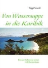 Siggi Sawall - Von Wassersuppe in die Karibik