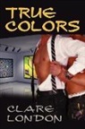 Clare London - True Colors