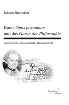 Johann Rheindorf - Kants Opus Postumum und das Ganze der Philosophie