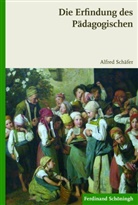 Alfred Schäfer - Die Erfindung des Pädagogischen