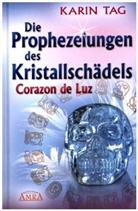 Karin Tag - Die Prophezeihungen des Kristallschädels Corazon de Luz