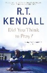 R T Kendall Ministries Inc, R T Kendall Ministries Inc., R T Kendall, R. T. Kendall, R.T. Kendall, R T Kendall Ministries Inc. - Did You Think to Pray?