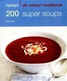 Sara Lewis - 200 Super Soups All Colour Cookbook