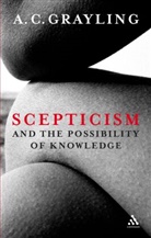 A. C. Gayling, A C Grayling, A. C. Grayling, A.C. Grayling - Scepticism and the Possibility of Knowledge
