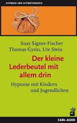 Gysi, Thoma Gysin, Thomas Gysin, Signer-Fische, Sus Signer-Fischer, … - Der kleine Lederbeutel mit allem drin Hypnose mit Kindern und Jugendlichen