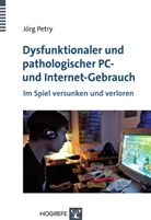 Jörg Petry - Dysfunktionaler und pathologischer PC- und Internet-Gebrauch