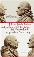 Johann Jakob Bodmer, Johann Jakob Breitinger, Anett Lütteken, Barbara Mahlmann-Bauer - Johann Jakob Bodmer und Johann Jakob Breitinger im Netzwerk der europäischen Aufklärung