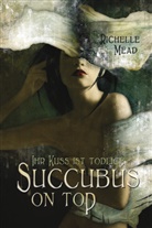 Richelle Mead - Succubus on Top