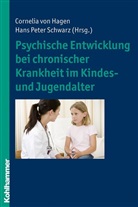 Cornelia von Hagen, Peter Schwarz, Hans P. Schwarz, Hans Peter Schwarz, Corneli von Hagen - Psychische Entwicklung bei chronischer Krankheit im Kindes- und Jugendalter