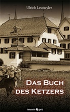 Ulrich Leutwyler, Leutwyler Ulrich, Ulrich Lutwyler - Das Buch des Ketzers